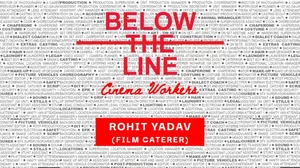 Anniversary Issue | Below The Line Cinema Workers | Rohit Yadav (Film Caterer)