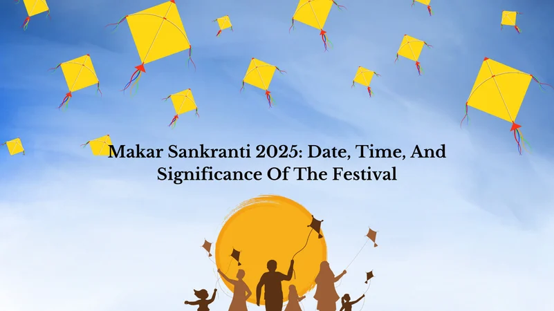 Makar Sankranti 2025: Date, Time, and Significance of the Festival